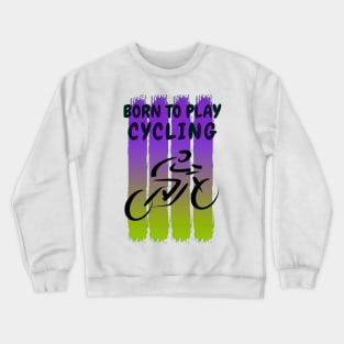 Born to play cycling Crewneck Sweatshirt